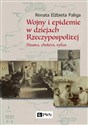 Wojny i epidemie w dziejach Rzeczypospolitej Dżuma, cholera, tyfus. - Renata Elżbieta Paliga