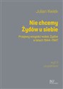 Nie chcemy Żydów u siebie Przejawy wrogości wobec Żydów w latach 1944-1947  