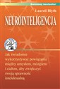Neurointeligencja Jak świadomie wykorzystywać powiązania między umysłem, mózgiem i ciałem, aby zwiększyć swoją sprawność intelektualną. - Laureli Blyth
