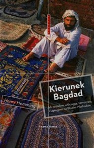 Kierunek Bagdad Jak zostałem włóczęgą, terrorystą i szpiegiem na Bliskim Wschodzie chicago polish bookstore