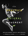 The Practice of Natural Movement: Reclaim Power, Health, and Freedom Polish Books Canada