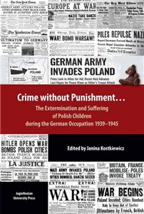 Crime without Punishment… The Extermination and Suffering of Polish Children during the German Occupation 1939-1945 