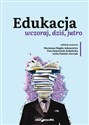 Edukacja wczoraj, dziś, jutro   