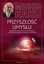 Przyszłość umysłu Dążenie nauki do zrozumienia i udoskonalenia naszego umysłu Polish bookstore