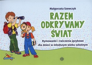 Razem odkrywamy świat Rymowanki i ćwiczenia językowe dla dzieci w młodszym wieku szkolnym buy polish books in Usa