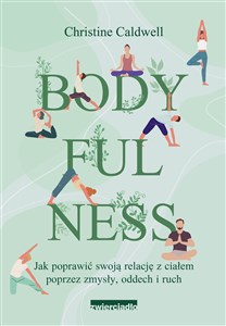 Bodyfulness Jak poprawić swoje relacje z ciałem poprzez zmysły, oddech i ruch in polish