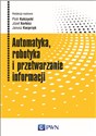 Automatyka, robotyka i przetwarzanie informacji - Piotr Kulczycki, Józef Korbicz, Janusz Kacprzyk
