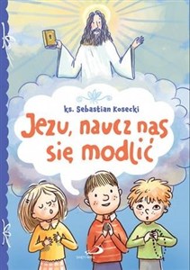 Jezu, naucz nas się modlić 