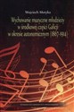 Wychowanie muzyczne młodzieży w środkowej części Galicji w okresie autonomicznym (1867-1914) books in polish