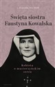 Święta siostra Faustyna Kowalska Kobieta o macierzyńskim sercu books in polish