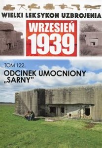 Wielki Leksykon Uzbrojenia Wrzesień 1939 Tom 122 Odcinek umocniony "Sarny" to buy in USA