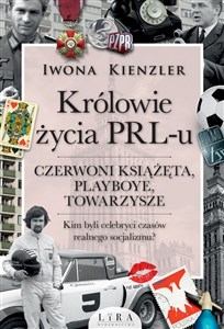 Królowie życia PRL-u Czerwoni książęta, playboye, towarzysze online polish bookstore