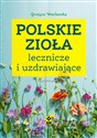 Polskie zioła lecznicze i uzdrawiające  - Grażyna Wasilewska  