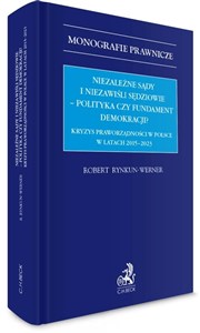 Niezależne sądy i niezawiśli sędziowie - polityka czy fundament demokracji? Kryzys praworządności w Polsce w latach 2015-2023 polish usa