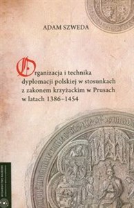 Organizacja i technika dyplomacji polskiej w stosunkach z zakonem krzyżackim w Prusach w latach 1386-1454 books in polish