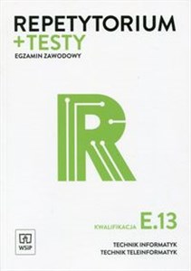 Repetytorium + testy Egzamin zawodowy Kwalifikacja E.13 Technik informatyk Technik teleinformatyk pl online bookstore