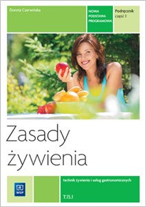 Zasady żywienia Podręcznik Część 1 Technik żywienia i usług gastronomicznych Kwalifikacja T.15.1  