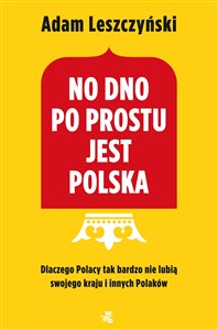 No dno po prostu jest Polska Dlaczego Polacy tak bardzo nie lubią swojego kraju i innych Polaków Canada Bookstore