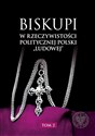 Biskupi w rzeczywistości politycznej Polski „ludowej” Tom 2 - Opracowanie Zbiorowe