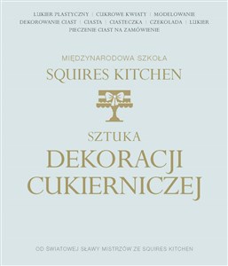 Sztuka dekoracji cukierniczej Międzynarodowa Szkoła Squires Kitchen buy polish books in Usa