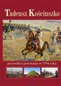 Tadeusz Kościuszko przywódca powstania w 1794roku - Anna Paterek books in polish