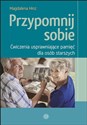 Przypomnij sobie Ćwiczenia usprawniające pamięć dla osób starszych - Magdalena Hinz 