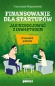 Finansowanie dla startupów Jak negocjować z inwestorem. Przewodnik praktyka - Franciszek Migaszewski