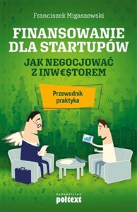 Finansowanie dla startupów Jak negocjować z inwestorem. Przewodnik praktyka pl online bookstore