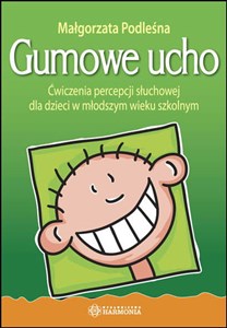 Gumowe ucho Ćwiczenia percepcji słuchowej dla dzieci w młodszym wieku szkolnym Polish bookstore