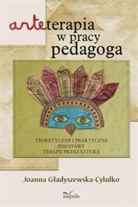 Arteterapia w pracy pedagoga Teoretyczne i praktyczne podstawy terapii przez sztukę Polish bookstore