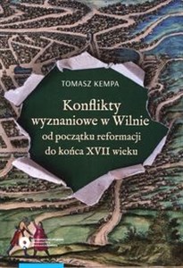 Konflikty wyznaniowe w Wilnie od początku reformacji do końca XVII wieku in polish