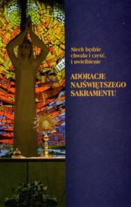 Niech będzie chwała i cześć, i uwielbienie Adoracje Najświętszego Sakramentu Polish bookstore