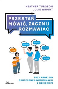 Przestań mówić, zacznij rozmawiać Trzy kroki do skutecznej komunikacji z dzieckiem to buy in USA