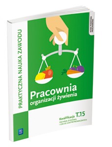 Pracownia organizacji żywienia Kwalifikacja T.15 Praktyczna nauka zawodu Technik żywienia i usług gastronomicznych chicago polish bookstore