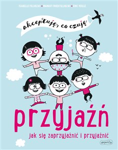 Przyjaźń. Jak się zaprzyjaźnić i przyjaźnić. Akceptuję, co czuję  books in polish