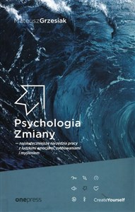 Psychologia Zmiany najskuteczniejsze narzędzia pracy z ludzkimi emocjami, zachowaniami i myśleniem Polish bookstore