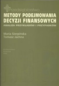 Metody podejmowania decyzji finansowych Analiza przykładów i przypadków 