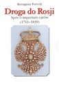 Droga do Rosji Spór o imperium carów (1761-1839)  