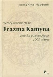 Wzory ornamentalne Erazma Kamyna - złotnika poznańskiego z XVI wieku bookstore
