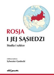 Rosja i jej sąsiedzi Studia i szkice Polish bookstore