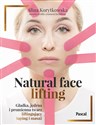 Natural face lifting. Gładka, jędrna i promienna twarz. Liftingujący taping i masaż  - Alina Korytkowska