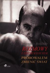 Rozmowy z Erichem Kochem Próbowałem zmienić świat Polish bookstore