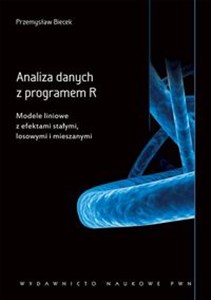 Analiza danych z programem R Modele liniowe z efektami stałymi, losowymi i mieszanymi. - Polish Bookstore USA
