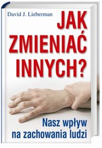 Jak zmieniać innych? Nasz wpływ na zachowania ludzi bookstore