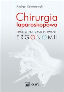 Chirurgia laparoskopowa Praktyczne zastosowanie ergonomii Bookshop