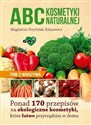 ABC kosmetyki naturalnej Tom 2 warzywa Ponad 170 przepisów na ekologiczne kosmetyki, które łatwo przyrządzisz w domu  