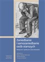 Zaniedbanie i samozaniedbanie osób starszych Medyczne i społeczne uwarunkowania  