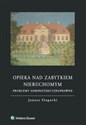 Opieka nad zabytkiem nieruchomym Problemy administracyjnoprawne books in polish