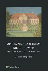 Opieka nad zabytkiem nieruchomym Problemy administracyjnoprawne books in polish