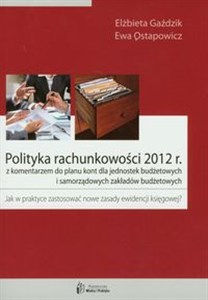 Polityka rachunkowości 2012 z komentarzem do planu kont dla jednostek budżetowych i samorządowych zakładów budżetowych Canada Bookstore